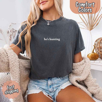 He’s Hunting – Funny Outdoor Lifestyle Shirt for Women - GHAVASTORE