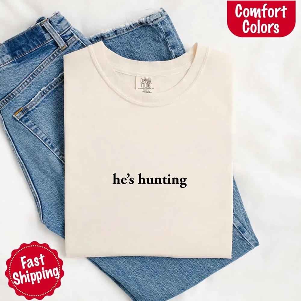 He’s Hunting – Funny Outdoor Lifestyle Shirt for Women