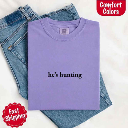 He’s Hunting – Funny Outdoor Lifestyle Shirt for Women - GHAVASTORE
