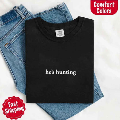 He’s Hunting – Funny Outdoor Lifestyle Shirt for Women - GHAVASTORE
